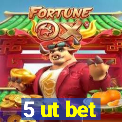 5 ut bet