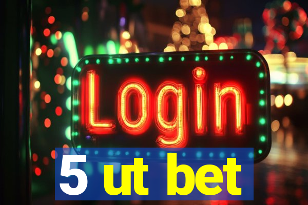 5 ut bet