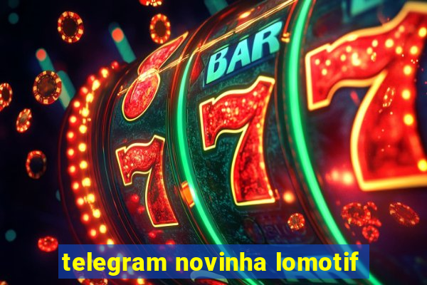 telegram novinha lomotif