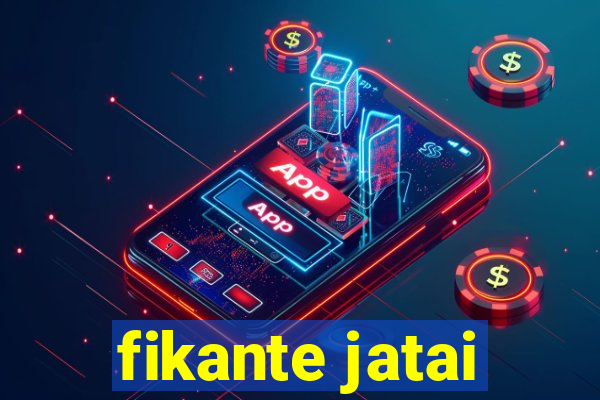 fikante jatai