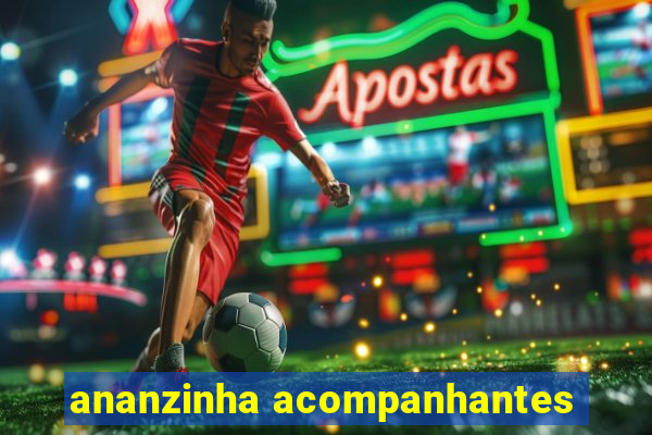 ananzinha acompanhantes