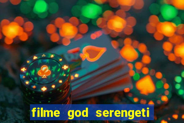 filme god serengeti completo dublado