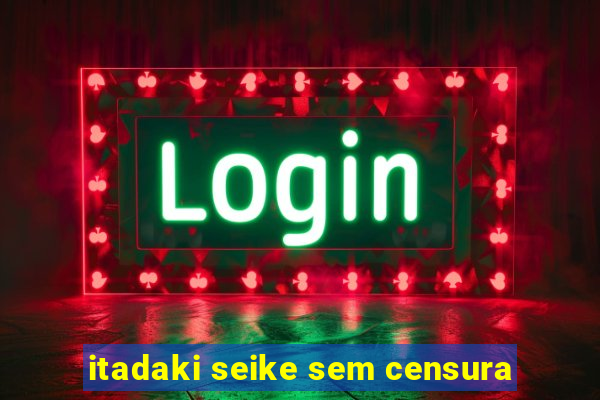 itadaki seike sem censura