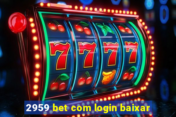 2959 bet com login baixar