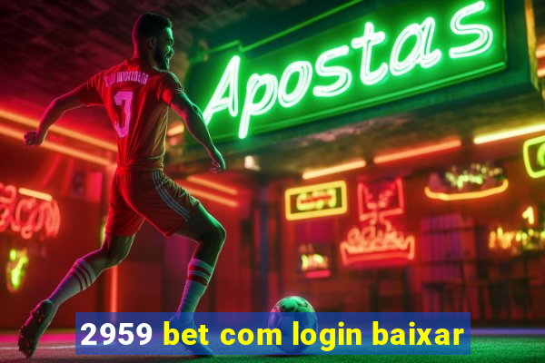 2959 bet com login baixar