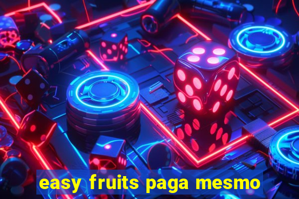 easy fruits paga mesmo