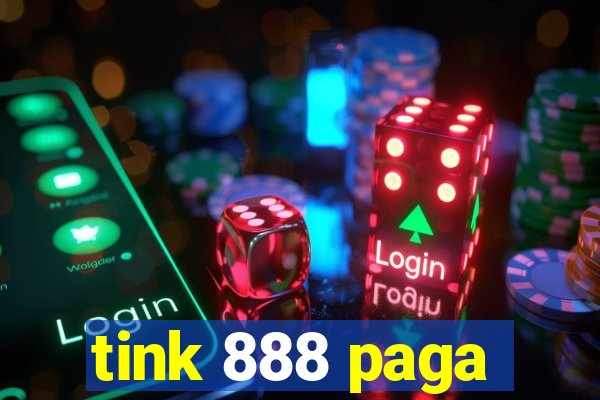 tink 888 paga