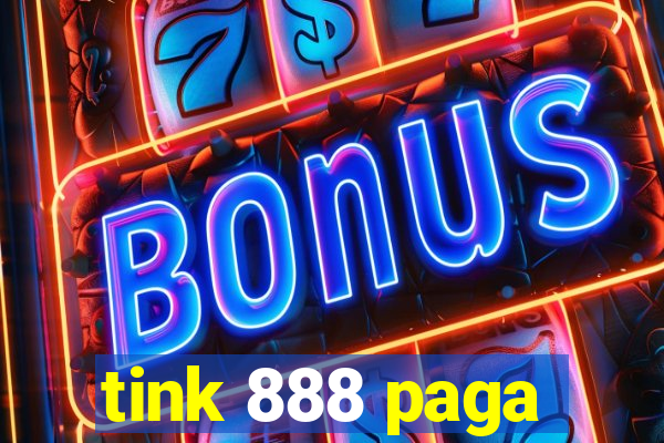 tink 888 paga