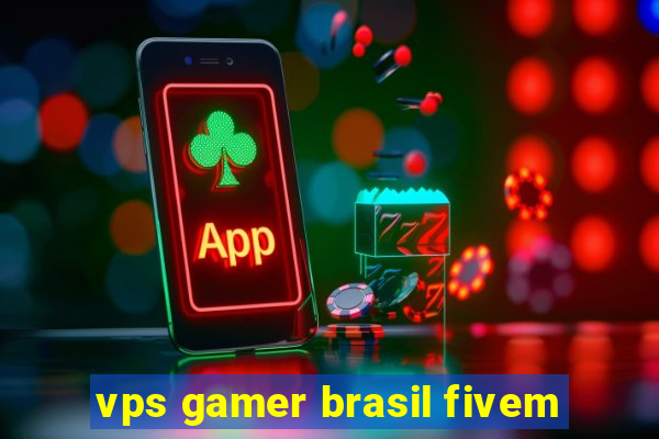 vps gamer brasil fivem