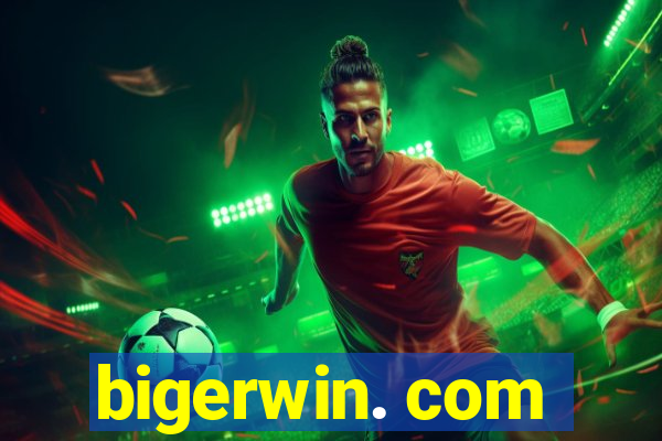 bigerwin. com