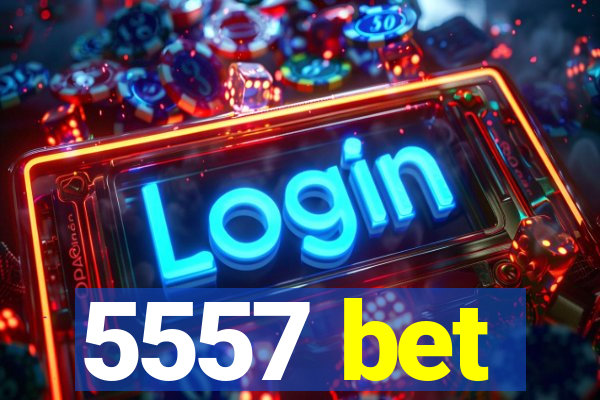 5557 bet