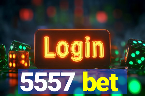 5557 bet