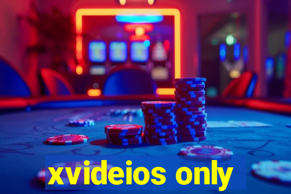 xvideios only