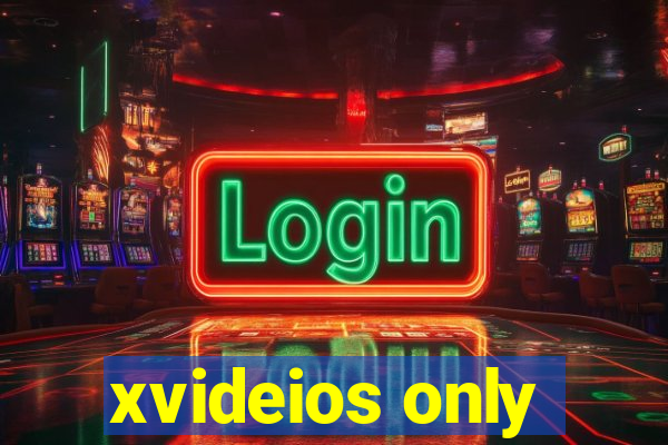 xvideios only