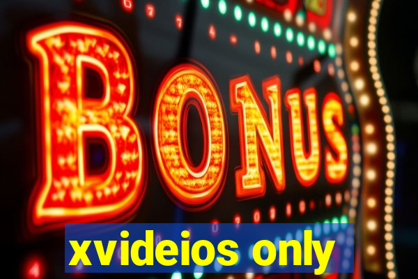xvideios only