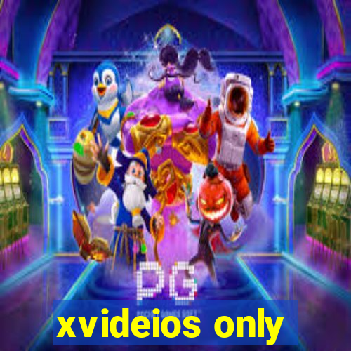 xvideios only