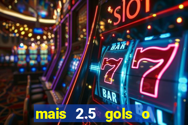 mais 2.5 gols o que significa