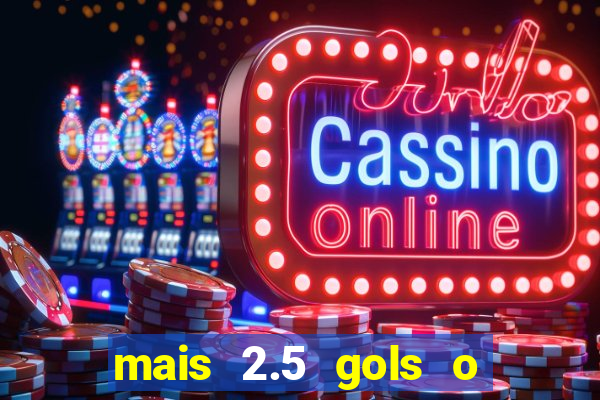 mais 2.5 gols o que significa