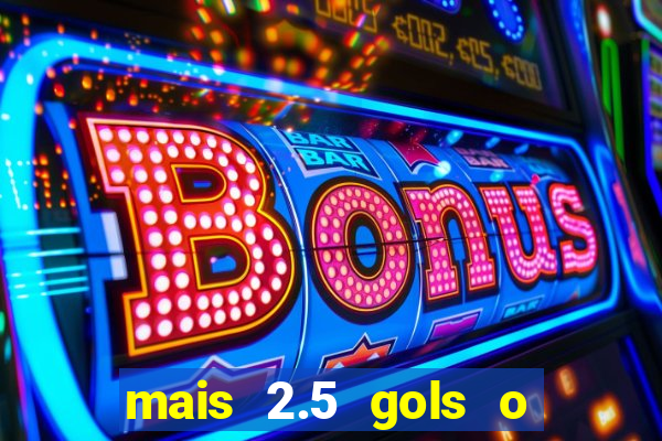 mais 2.5 gols o que significa