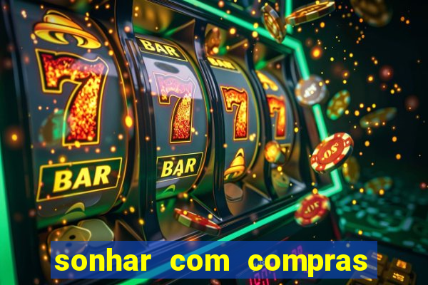 sonhar com compras no mercado