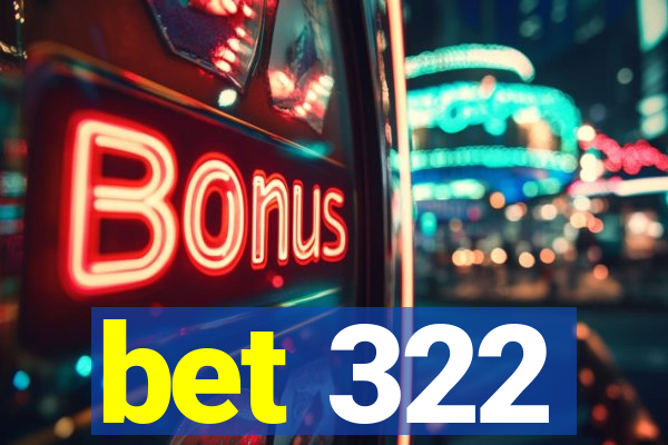 bet 322