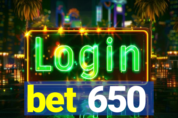 bet 650
