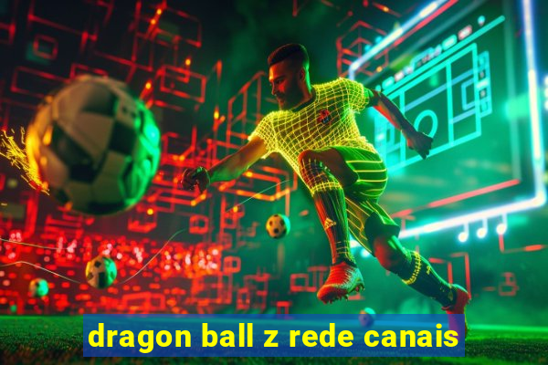 dragon ball z rede canais
