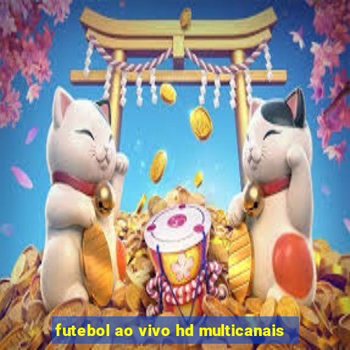futebol ao vivo hd multicanais