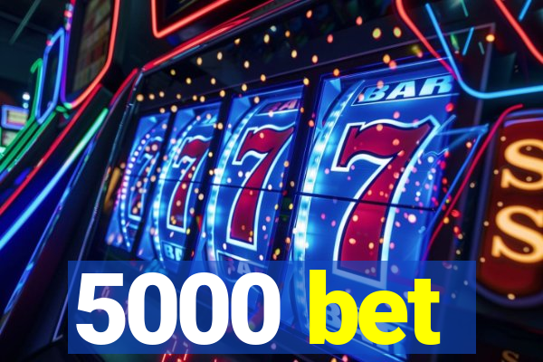 5000 bet