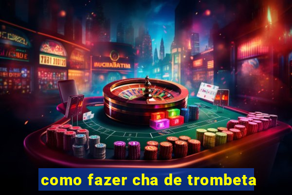 como fazer cha de trombeta