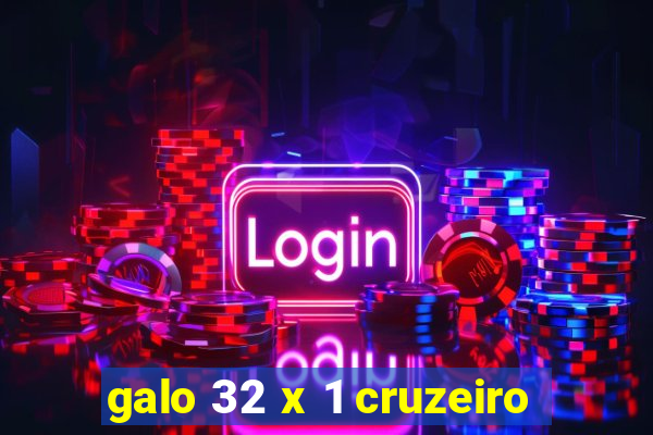 galo 32 x 1 cruzeiro