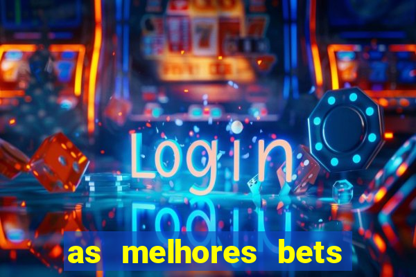 as melhores bets do brasil