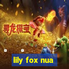 lily fox nua