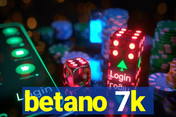 betano 7k