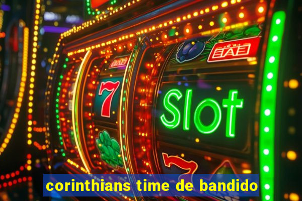corinthians time de bandido