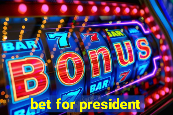 bet for president