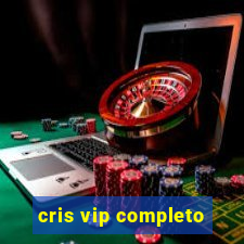 cris vip completo