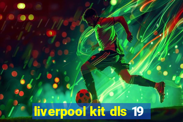 liverpool kit dls 19