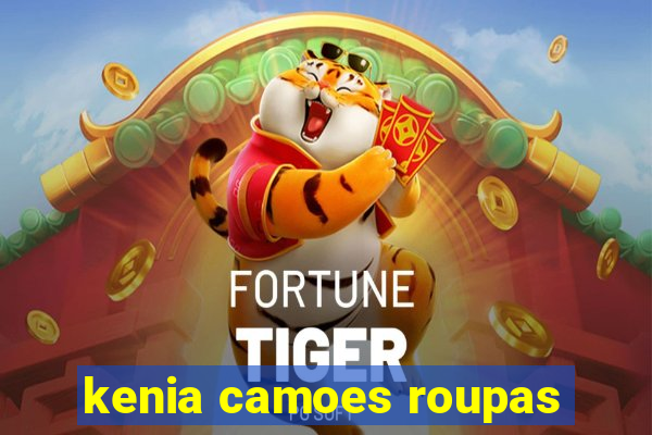 kenia camoes roupas