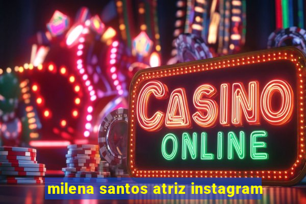 milena santos atriz instagram