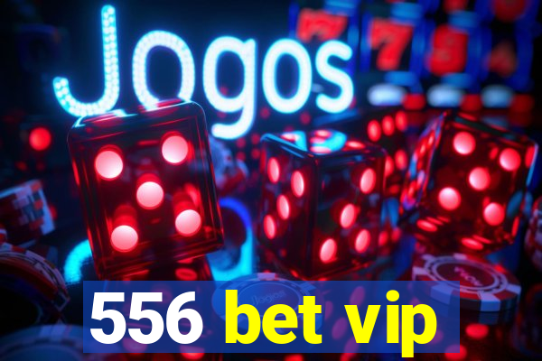 556 bet vip