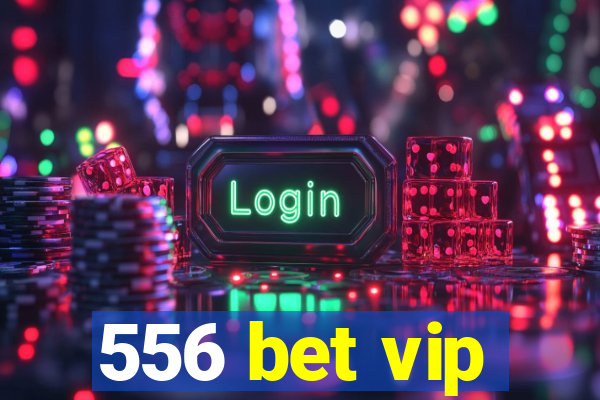 556 bet vip