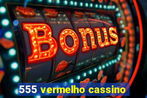 555 vermelho cassino