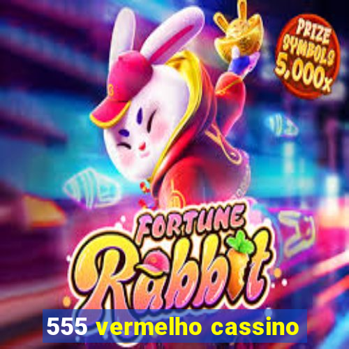 555 vermelho cassino