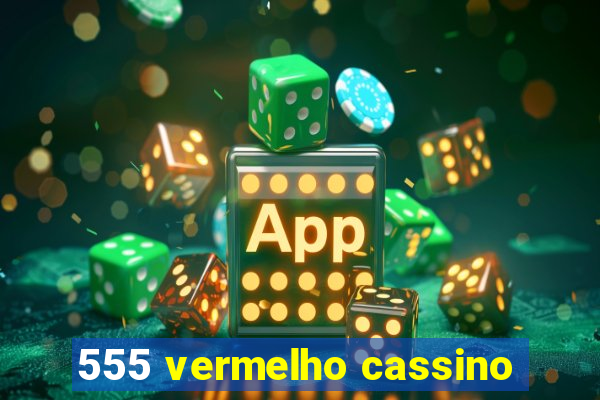 555 vermelho cassino