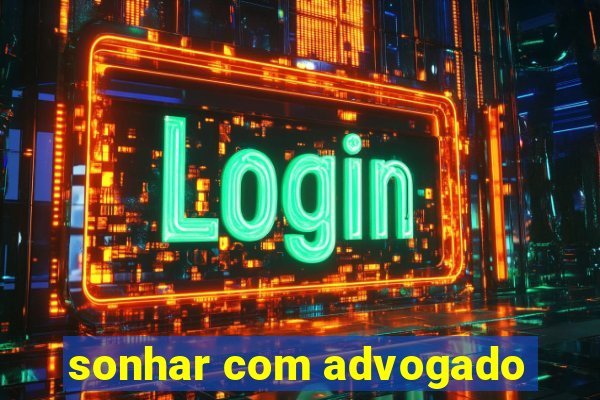 sonhar com advogado