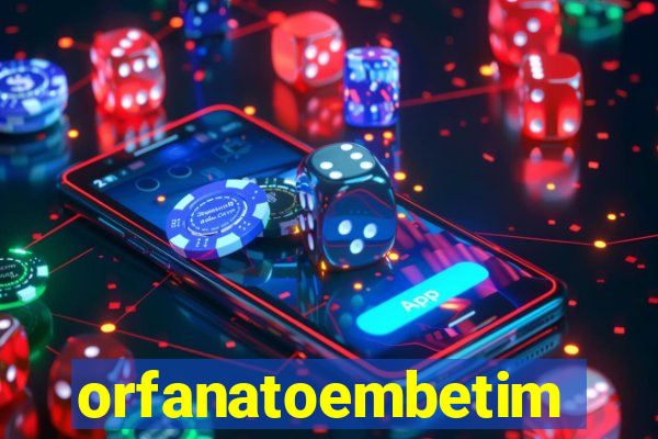 orfanatoembetim