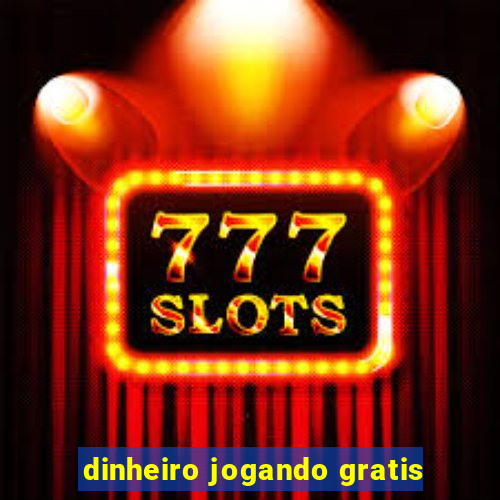 dinheiro jogando gratis