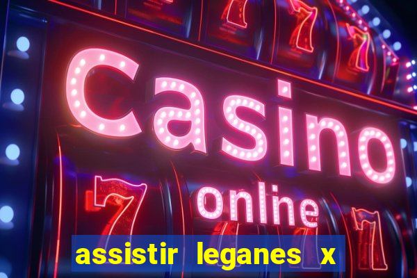assistir leganes x real madrid ao vivo online