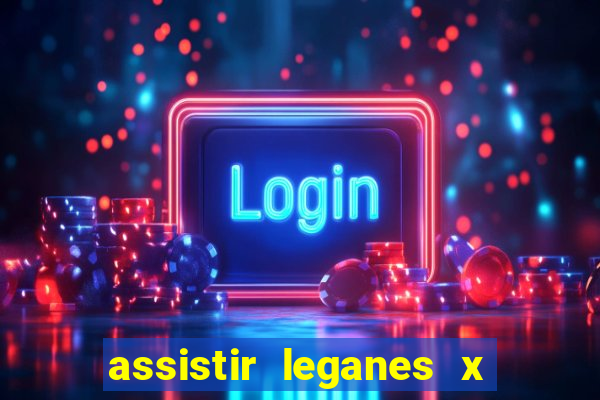 assistir leganes x real madrid ao vivo online